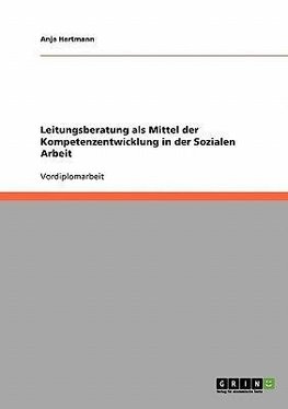 Leitungsberatung als Mittel der Kompetenzentwicklung in der Sozialen Arbeit