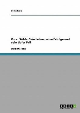 Oscar Wilde: Sein Leben, seine Erfolge und sein tiefer Fall