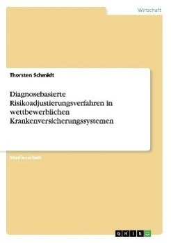 Diagnosebasierte Risikoadjustierungsverfahren in wettbewerblichen Krankenversicherungssystemen