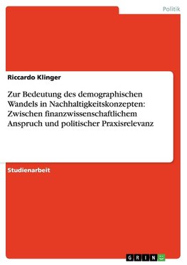 Zur Bedeutung des demographischen Wandels in Nachhaltigkeitskonzepten: Zwischen finanzwissenschaftlichem Anspruch und politischer Praxisrelevanz