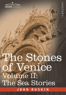 The Stones of Venice - Volume II: The Sea Stories