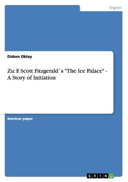 Zu: F. Scott Fitzgerald´s "The Ice Palace" - A Story of Initiation