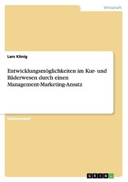 Entwicklungsmöglichkeiten im Kur- und Bäderwesen durch einen Management-Marketing-Ansatz