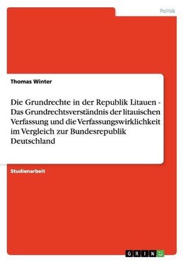 Die Grundrechte in der Republik Litauen - Das Grundrechtsverständnis der litauischen Verfassung und die Verfassungswirklichkeit im Vergleich zur Bundesrepublik Deutschland