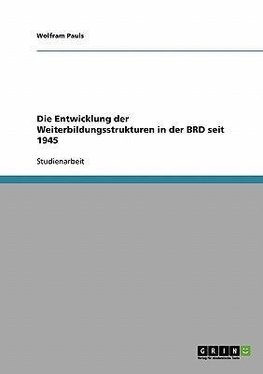 Die Entwicklung der Weiterbildungsstrukturen in der BRD seit 1945