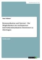 Kommunikation und Internet - Die Möglichkeiten der textbasierten Internetkommunikation Emotionen zu übertragen