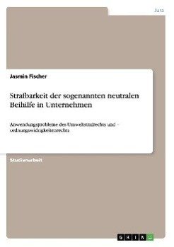 Strafbarkeit der sogenannten neutralen Beihilfe in Unternehmen