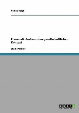 Frauenalkoholismus im gesellschaftlichen Kontext