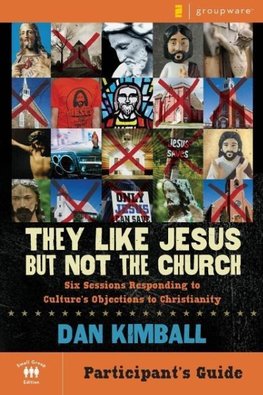 They Like Jesus But Not the Church, Participant's Guide