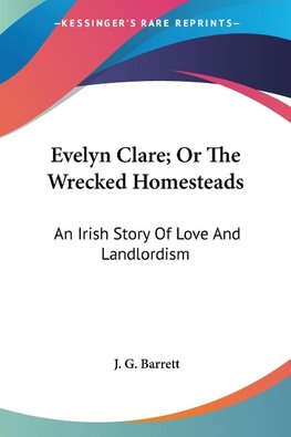 Evelyn Clare; Or The Wrecked Homesteads