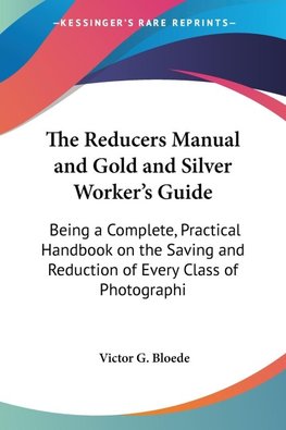 The Reducers Manual and Gold and Silver Worker's Guide