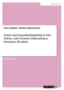 Armut und Armutsbekämpfung in Süd-, Südost-, und Ostasien: Dimensionen, Strategien, Resultate