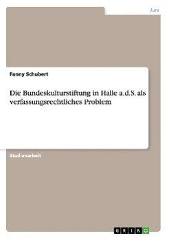 Die Bundeskulturstiftung in Halle a.d.S. als verfassungsrechtliches Problem