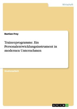 Traineeprogramme. Ein Personalentwicklungsinstrument in modernen Unternehmen