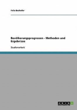 Bevölkerungsprognosen - Methoden und Ergebnisse