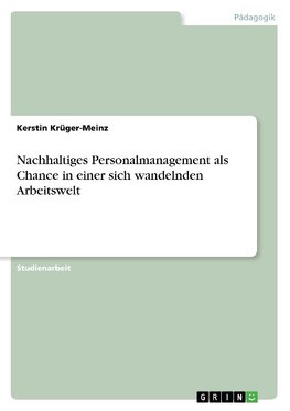 Nachhaltiges Personalmanagement als Chance in einer sich wandelnden Arbeitswelt