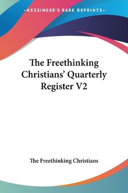 The Freethinking Christians' Quarterly Register V2