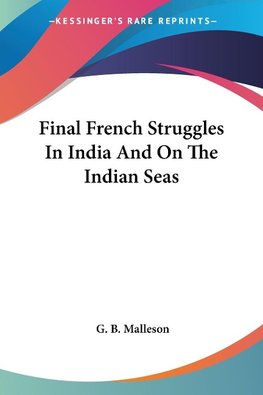 Final French Struggles In India And On The Indian Seas