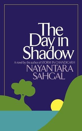 Sahgal, N: Day in Shadow - A Novel