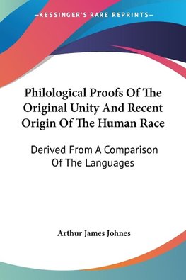 Philological Proofs Of The Original Unity And Recent Origin Of The Human Race