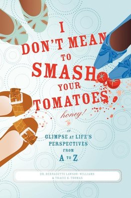 I Don't Mean to Smash Your Tomatoes, Honey!