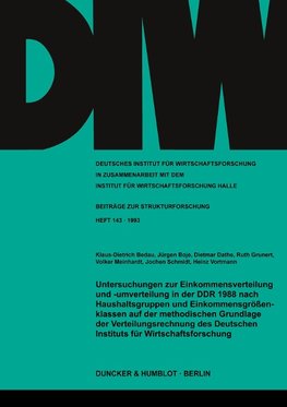 Untersuchungen zur Einkommensverteilung und -umverteilung in der DDR 1988 nach Haushaltsgruppen und Einkommensgrößenklassen auf der methodischen Grundlage der Verteilungsrechnung des Deutschen Instituts für Wirtschaftsforschung.