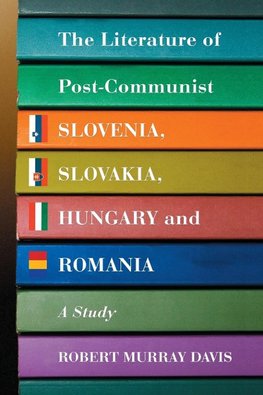 The Literature of Post-Communist Slovenia, Slovakia, Hungary and Romania