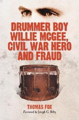 Fox, T:  Drummer Boy Willie McGee, Civil War Hero and Fraud