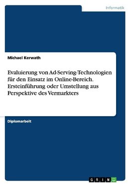 Evaluierung von Ad-Serving-Technologien für den Einsatz im Online-Bereich. Ersteinführung oder Umstellung aus Perspektive des Vermarkters