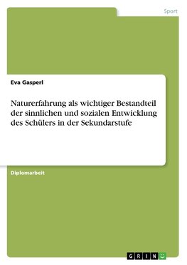 Naturerfahrung als wichtiger Bestandteil der sinnlichen und sozialen Entwicklung des Schülers in der Sekundarstufe