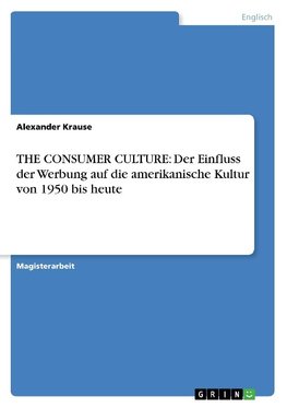 THE CONSUMER CULTURE: Der Einfluss der Werbung auf die amerikanische Kultur von 1950 bis heute