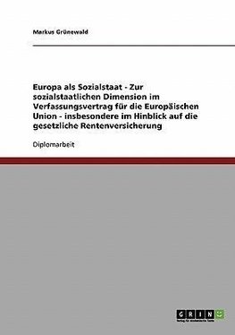 Europa als Sozialstaat - Zur sozialstaatlichen Dimension im Verfassungsvertrag für die Europäischen Union - insbesondere im Hinblick auf die gesetzliche Rentenversicherung