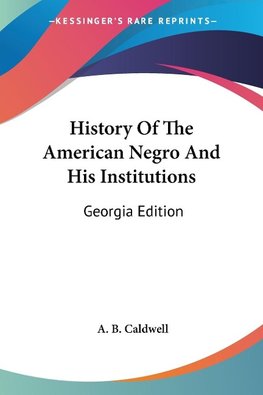 History Of The American Negro And His Institutions