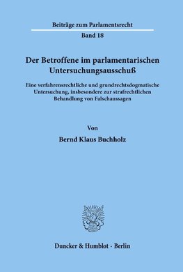 Der Betroffene im parlamentarischen Untersuchungsausschuß.