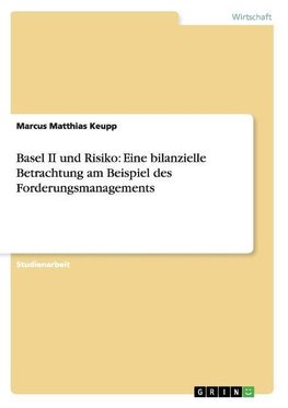 Basel II und Risiko: Eine bilanzielle Betrachtung am Beispiel des Forderungsmanagements