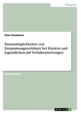 Einsatzmöglichkeiten von Entspannungsverfahren bei Kindern und Jugendlichen mit Verhaltensstörungen