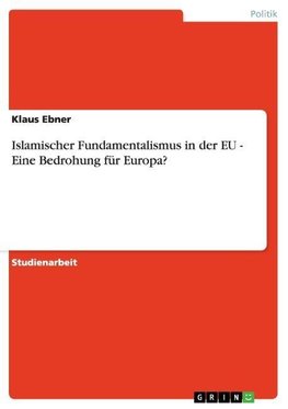 Islamischer Fundamentalismus in der EU - Eine Bedrohung für Europa?