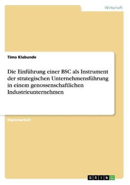 Die Einführung einer BSC als Instrument der strategischen Unternehmensführung in einem genossenschaftlichen Industrieunternehmen