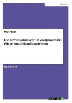 Die Beweislastumkehr im Zivilprozess bei Pflege- und Behandlungsfehlern