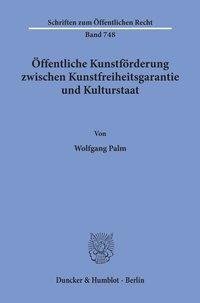 Öffentliche Kunstförderung zwischen Kunstfreiheitsgarantie und Kulturstaat.