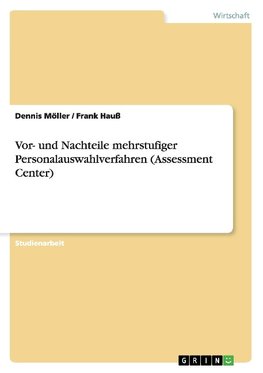 Vor- und Nachteile mehrstufiger Personalauswahlverfahren (Assessment Center)