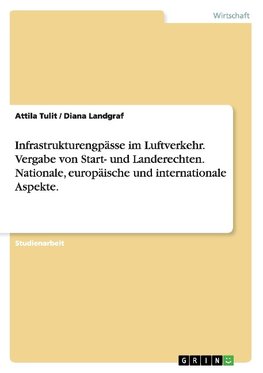 Infrastrukturengpässe im Luftverkehr. Vergabe von Start- und Landerechten. Nationale, europäische und internationale Aspekte.