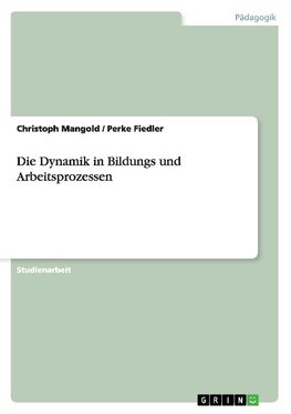 Die Dynamik in Bildungs und Arbeitsprozessen