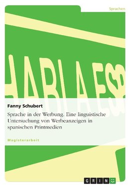 Sprache in der Werbung. Eine linguistische Untersuchung von Werbeanzeigen in spanischen Printmedien