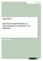 Spracherwerbsproblematik als Determinante der Integration von Migranten