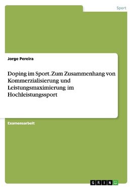 Doping im Sport. Zum Zusammenhang von Kommerzialisierung und Leistungsmaximierung im Hochleistungssport