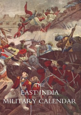 EAST INDIA MILITARY CALENDAR; Containing the Services of General & Field Officers of the Indian Army Vol 1