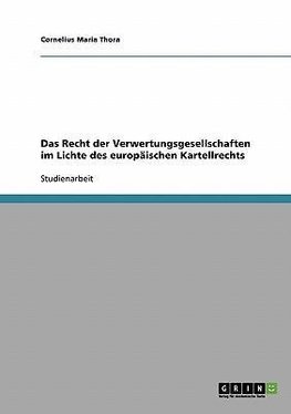 Das Recht der Verwertungsgesellschaften im Lichte des europäischen Kartellrechts