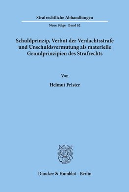 Schuldprinzip, Verbot der Verdachtsstrafe und Unschuldsvermutung als materielle Grundprinzipien des Strafrechts.