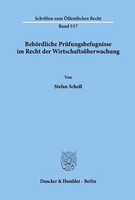 Behördliche Prüfungsbefugnisse im Recht der Wirtschaftsüberwachung.